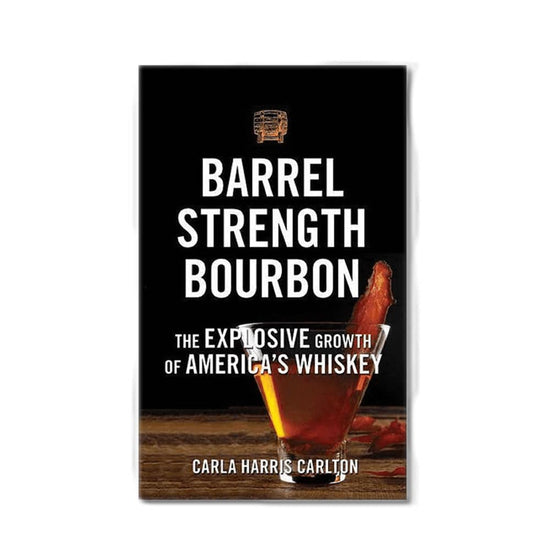 Barrel Strength Bourbon Book: The Explosive Growth of America's Whiskey