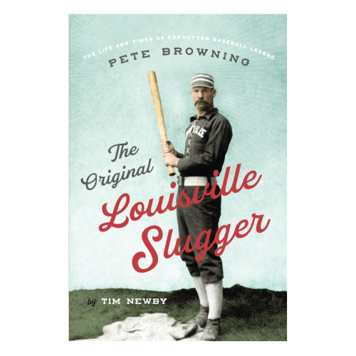 The Original Louisville Slugger: The Life and Times of Forgotten Baseball Legend Pete Browning – Paperback - A Taste of Kentucky