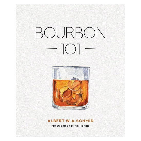 Bourbon 101 by Albert W. A. Schmid - A Taste of Kentucky