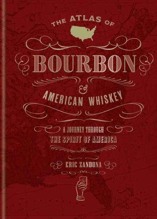 Atlas of Bourbon and American Whiskey: The Spirit of America - A Taste of Kentucky