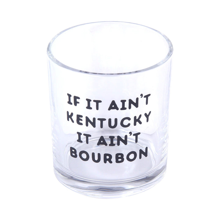 Clear glass with black text 'If it ain't Kentucky, it ain't bourbon' on a white background