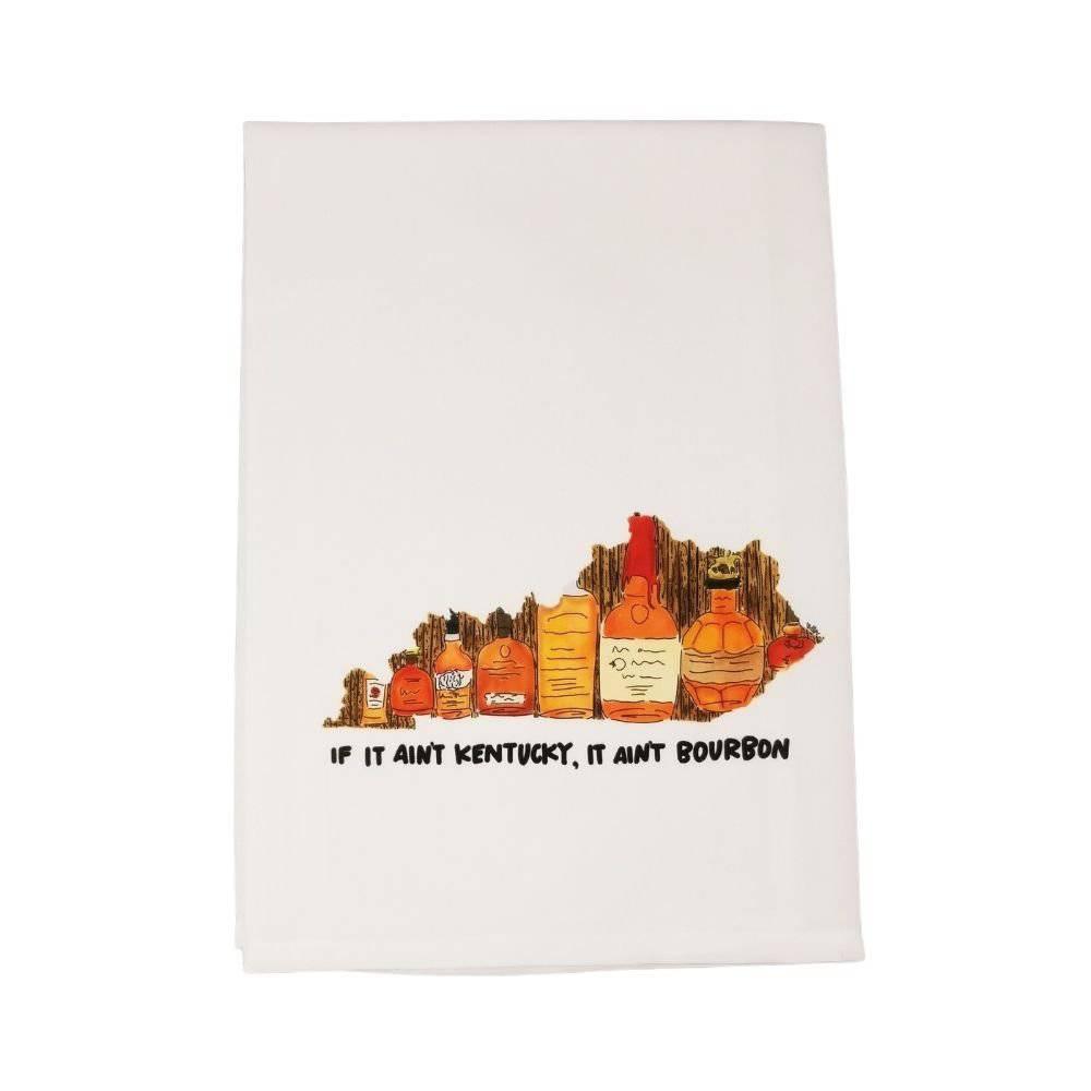 If It Ain’t Kentucky, It Ain’t Bourbon Tea Towel - A Taste of Kentucky