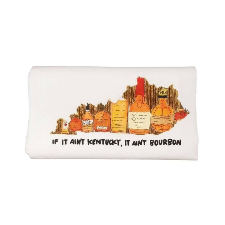 If It Ain’t Kentucky, It Ain’t Bourbon Tea Towel - A Taste of Kentucky