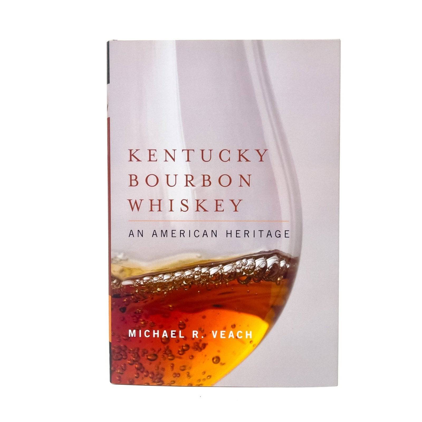 Kentucky Bourbon Whiskey: An American Heritage Book - A Taste of Kentucky