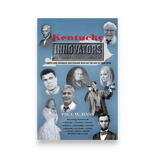 Kentucky Innovators: Famous (and Infamous) Kentuckians Who Led the Way in Their Field - A Taste of Kentucky