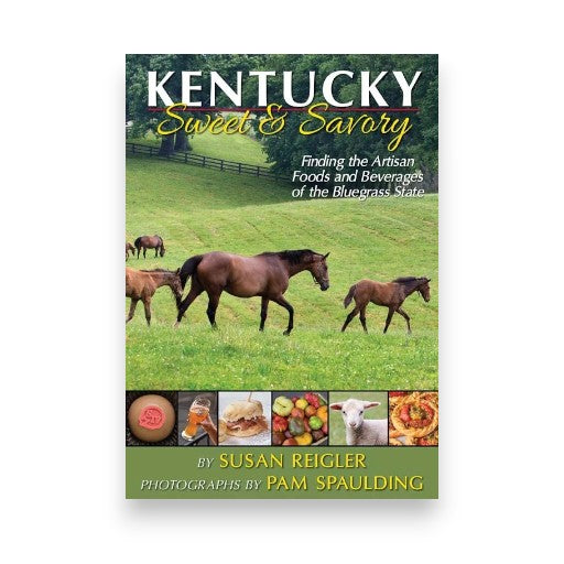 Kentucky – Sweet & Savory: Finding the Artisan Foods and Beverages of the Bluegrass State - A Taste of Kentucky