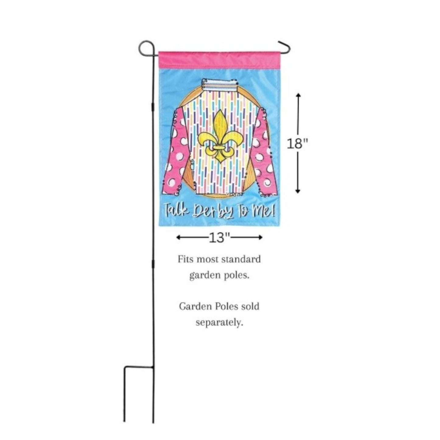 The "Talk Derby To Me!" garden flag hanging on a black metal garden pole, with graphic overlays indicating its 13-inch width and 18-inch height.