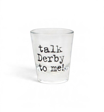 Talk Derby To Me Shot Glass - A Taste of Kentucky