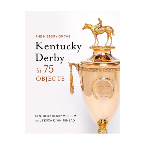 Book cover of 'The History of the Kentucky Derby in 75 Objects' with a gold trophy on a white background