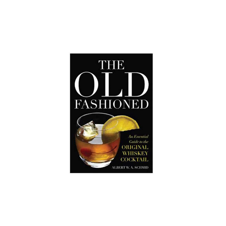 The Old Fashioned: An Essential Guide to the Original Whiskey Cocktail Book - A Taste of Kentucky