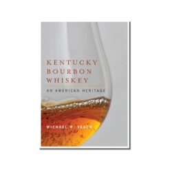 Kentucky Bourbon Whiskey: An American Heritage Book