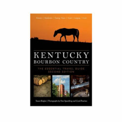Kentucky Bourbon Country: The Essential Travel Guide Book