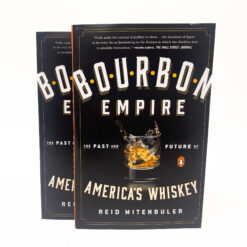 Bourbon Empire The Paste and Future of America's Whiskey