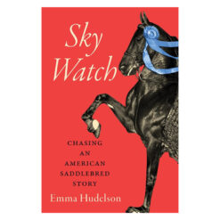 Red Book with photograph of black show horse with blue ribbon on halter. 'Sky Watch: Chasing an American Saddlebred Story by Emma Hudelson'